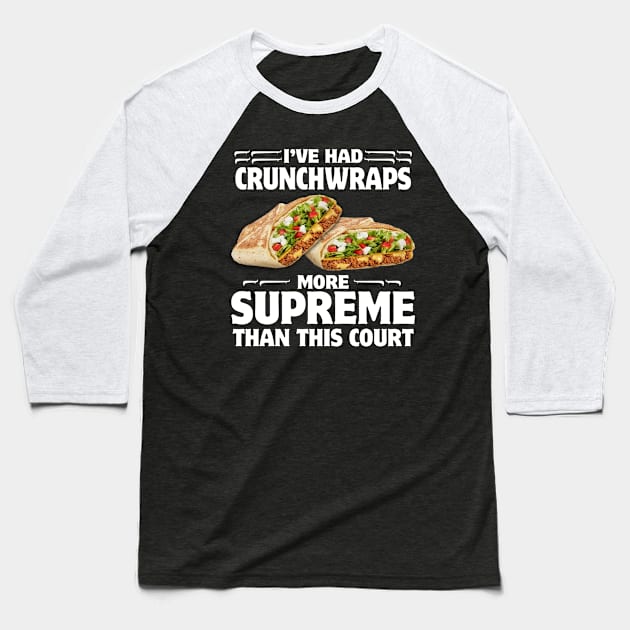 I've Had Crunchwraps More Supreme Than This Court Baseball T-Shirt by John green